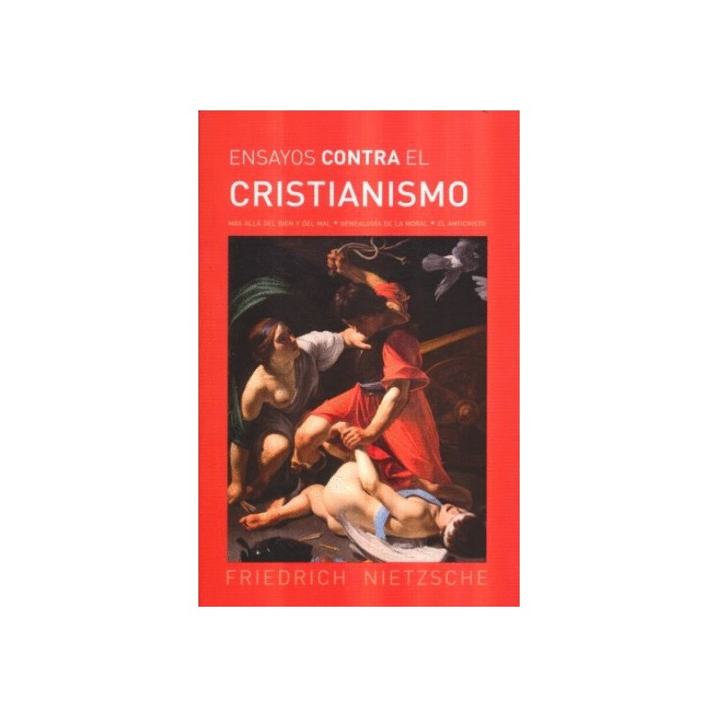 CONTRA EL CRISTIANISMO. MAS ALLA DEL BIEN Y DEL MAL   GENEALOGIA DE LA MORAL   EL ANTICRISTO