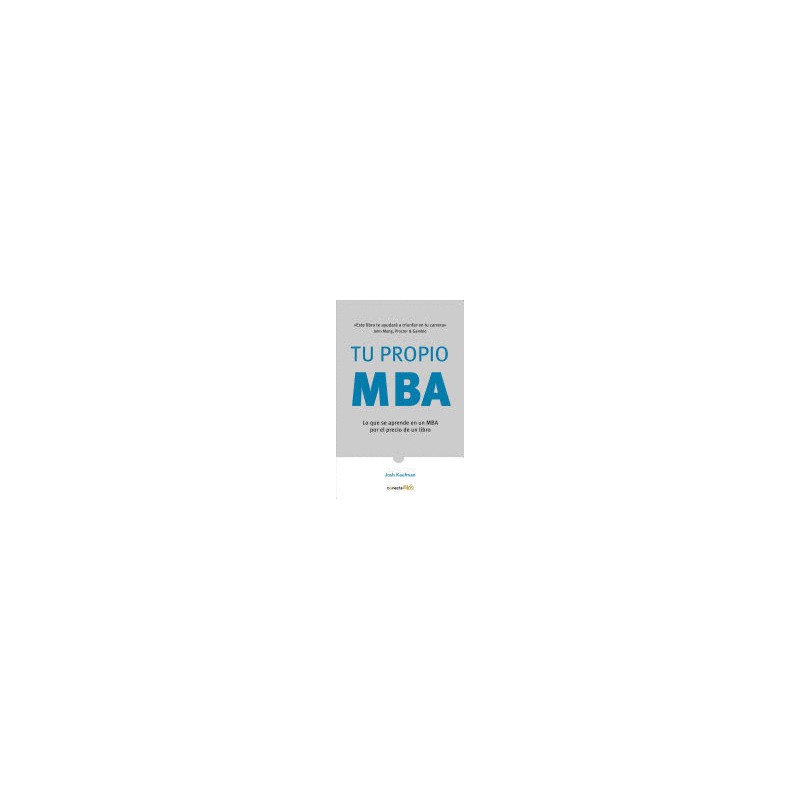 TU PROPIO MBA. LO QUE SE APRENDE EN UN MBA POR EL PRECIO DE UN LIBRO